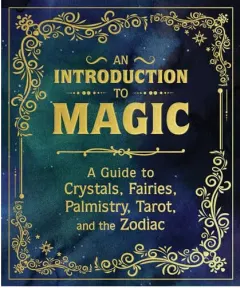Coperta cărții An introduction to magic: a guide to crystals, fairies, palmistry, tarot, and the zodiac