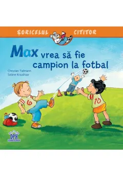 Coperta cărții Max vrea să fie campion la fotbal