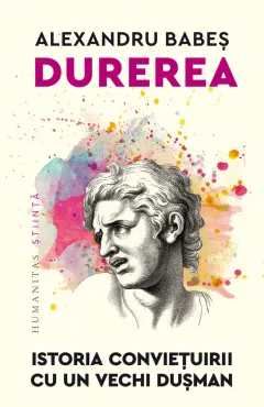 Coperta cărții Durerea. Istoria conviețuirii cu un vechi dușman