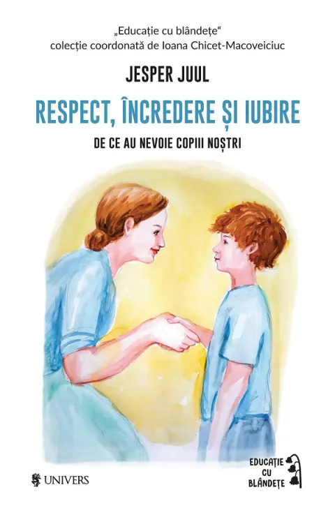 Coperta cărții Respect, incredere si iubire. De ce au nevoie copiii nostri