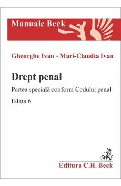 Coperta cărții Drept penal. Partea speciala conform Codului penal Ed.6 - Gheorghe Ivan, Mari-Claudia Ivan