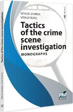 Coperta cărții Tactics of the crime scene investigation. Monographs - Vitalie Jitariuc, Vitalie Rusu