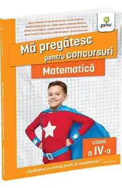 Coperta cărții Ma pregatesc pentru concursuri. Matematica - Clasa 4 - Nedelcu Monica, Tugurlan Costel Alin, Baritiu Gianina, Panaite Bronia Ecaterina
