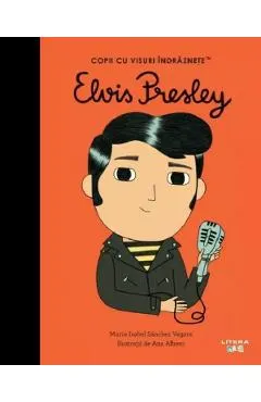 Coperta cărții Elvis Presley. Copii cu visuri indraznete