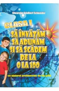Coperta cărții Sa invatam sa adunam si sa scadem de la 0 la 100 Clasa 1