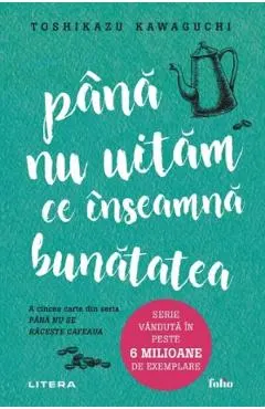 Coperta cărții Pana nu uitam ce inseamna bunatatea