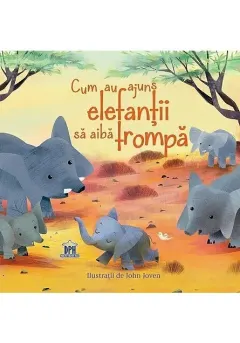 Coperta cărții Cum au ajuns elefanții să aibă trompă