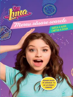 Coperta cărții Disney. Soy Luna. Mereu răsare soarele. Seria a doua. Vol. 2