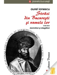 Coperta cărții Străzi din București și numele lor (Vol.4) Domnitori și dregători