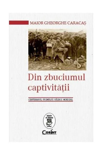 Coperta cărții Din zbuciumul captivității. Centenarul Primului Război Mondial