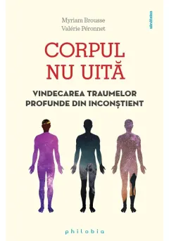 Coperta cărții Corpul nu uita: vindecarea traumelor profunde din inconstient