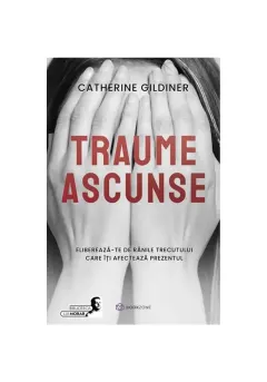 Coperta cărții Traume ascunse. Elibereaza-te de ranile trecutului care iti afecteaza prezentul