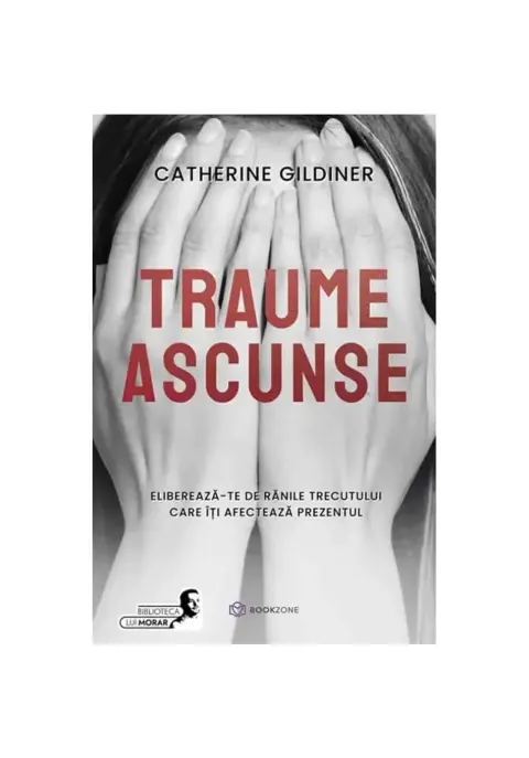 Coperta cărții Traume ascunse. Elibereaza-te de ranile trecutului care iti afecteaza prezentul