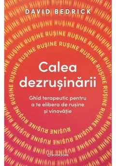 Coperta cărții Calea dezrusinarii. Ghid terapeutic pentru a te elibera de rusine si vinovatie
