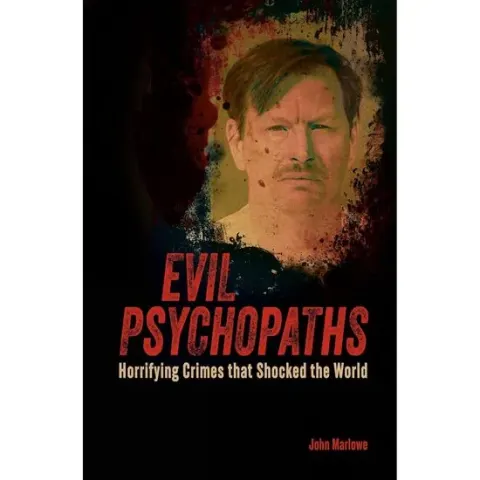 Coperta cărții Evil Psychopaths Horrifying Crimes that Shocked the World, John Marlow