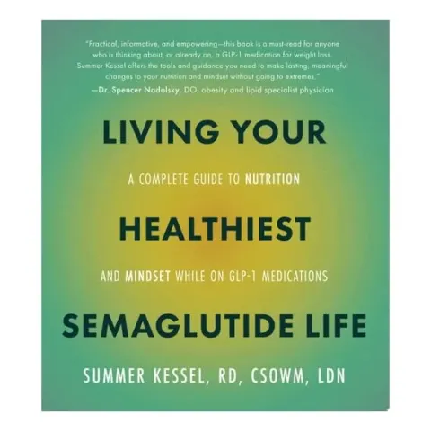 Coperta cărții Living Your Healthiest Semaglutide Life A Complete Guide to Nutrition and Mindset While on GLP-1 Medications