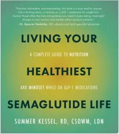 Coperta cărții Living Your Healthiest Semaglutide Life A Complete Guide to Nutrition and Mindset While on GLP-1 Medications