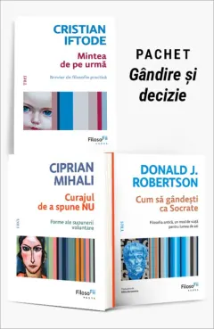 Coperta cărții Pachet Gândire și decizie. Mintea de pe urmă/Curajul de a spune NU/Cum să gândești ca Socrate - Cristian Iftode