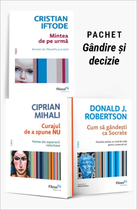 Coperta cărții Pachet Gândire și decizie. Mintea de pe urmă/Curajul de a spune NU/Cum să gândești ca Socrate - Cristian Iftode