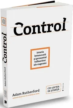 Coperta cărții Control. Istoria întunecată și prezentul tulburător al eugeniei