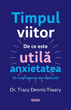 Coperta cărții Timpul viitor. De ce este utilă anxietatea (în ciuda faptului că e neplăcută)