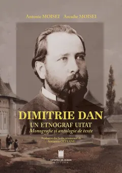 Coperta cărții Dimitrie Dan. Un etnograf uitat. Monografie și antologie de texte