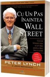 Coperta cărții Cu un pas inaintea Wall Street: Cum sa folosesti ceea ce stii deja pentru a face bani in piata