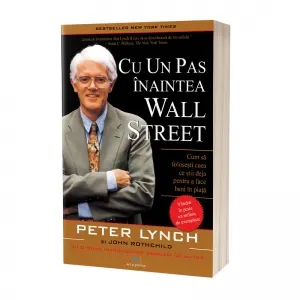 Coperta cărții Cu un pas inaintea Wall Street: Cum sa folosesti ceea ce stii deja pentru a face bani in piata