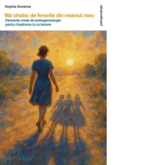 Coperta cărții Ma vindec de femeile din neamul meu. Elemente-cheie de psihogenealogie pentru implinirea ta ca femeie