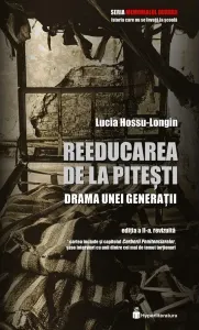 Coperta cărții Reeducarea de la Pitesti. Drama unei generatii. Editia a II-a, revizuita