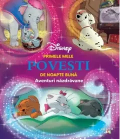 Coperta cărții Disney. Primele mele povesti de noapte buna. Aventuri nazdravane