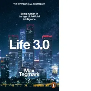 Coperta cărții Life 3.0 : Being Human in the Age of Artificial Intelligence