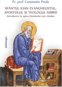 Coperta cărții Sfantul Ioan Evanghelistul, Apostolul si teologul iubirii. Introducere in opera Ucenicului care ramane