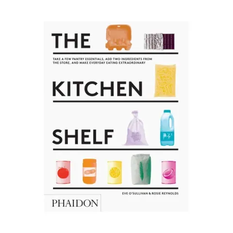 Coperta cărții The kitchen shelf: take a few pantry essentials, add two ingredients from the store, and make everyday eating extraordinary