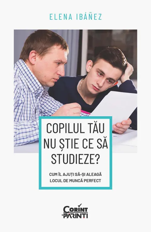 Coperta cărții Copilul tău nu știe ce să studieze? Cum îl ajuți să-și aleagă locul de muncă perfect
