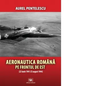 Coperta cărții Aeronautica romana pe frontul de est (22 iunie 1941-23 august 1944)