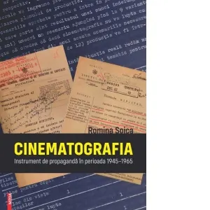 Coperta cărții Cinematografia. Instrument de propaganda in perioada 1945-1965
