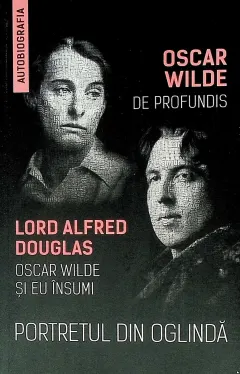 Coperta cărții Portretul din oglinda. De Profundis. Oscar Wilde si eu insumi