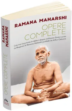 Coperta cărții Opere complete. Cele mai importante invataturi despre realizarea sinelui scrise de Bhagavan Sri Ramana Maharshi