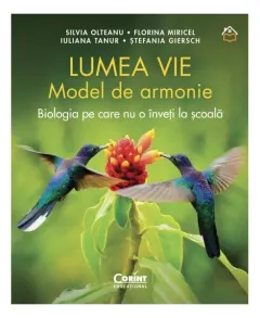 Coperta cărții Lumea vie. Model de armonie. Biologia pe care nu o inveti la scoala - Silvia Olteanu, Florina MiriceL, Iuliana Tanur, Stefania Giersch