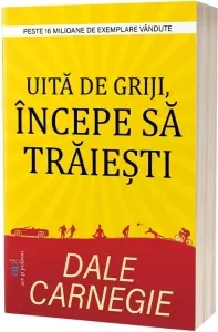 Coperta cărții Uită de griji, începe să trăiești