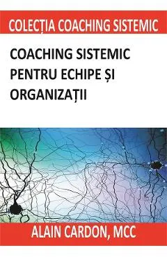 Coperta cărții Coaching sistemic pentru echipe si organizatii