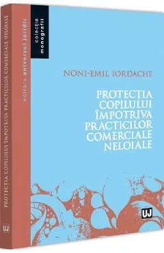 Coperta cărții Protectia copilului impotriva practicilor comerciale neloiale - Noni-Emil Iordache