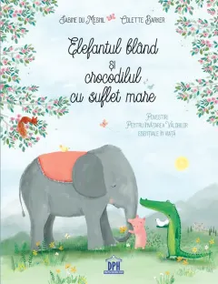 Coperta cărții Elefantul blând și crocodilul cu suflet mare