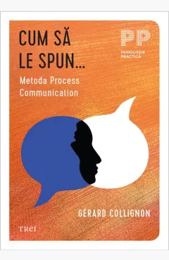 Coperta cărții Cum să le spun... Metoda Process Communication