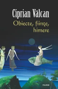 Coperta cărții Obiecte, ființe, himere