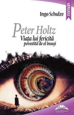 Coperta cărții Peter Holtz. Viata lui fericita povestita de el insusi