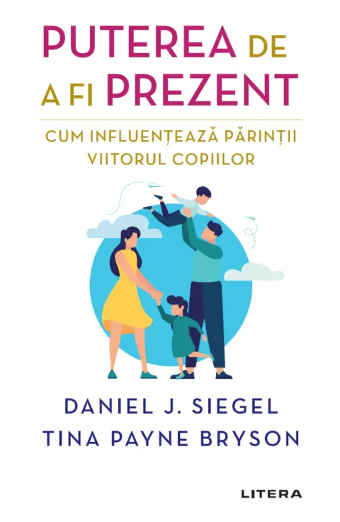 Coperta cărții Puterea de a fi prezent. Cum influenteaza parintii viitorul copiilor
