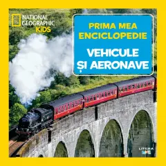 Coperta cărții Vehicule si aeronave. Volumul 24. Prima mea enciclopedie National Geographic