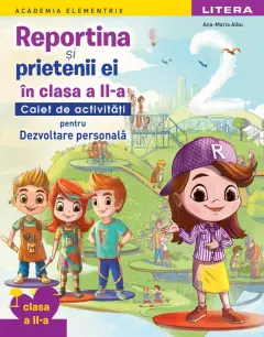 Coperta cărții Academia Elementrix. Reportina și prietenii ei in clasa a II-a. Caiet de activitati pentru Dezvoltare personala. Clasa a II-a